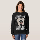 Sweatshirt It s A Beautiful Day To Save Teeth (Devant entier)