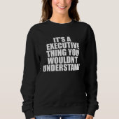 Sweatshirt It s a Executive thing you wouldn t Understand (Devant)