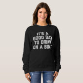 Sweatshirt It s A Good Day To Drink On A Boat  Captain Boat O (Devant entier)