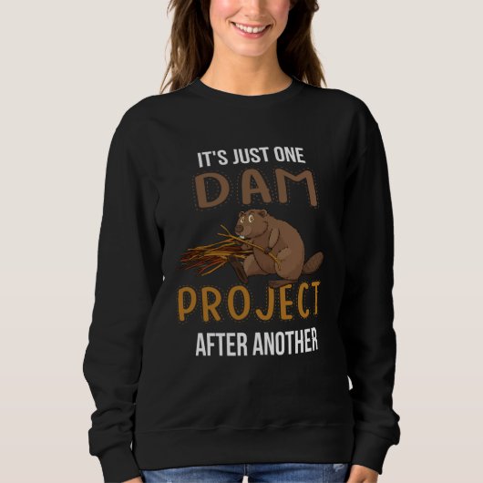 Sweatshirt It s Just Ones Dam Project After Another  Beaver Q (Devant)