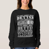 Sweatshirt It S Not About Being Better Than Someone Else Quot (Devant)
