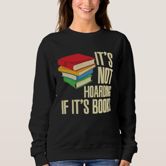 Sweatshirt It s Not Hoarding If It s Books (Devant)