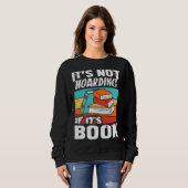 Sweatshirt It s Not Hoarding If It s Books Reading Bookworm (Devant entier)