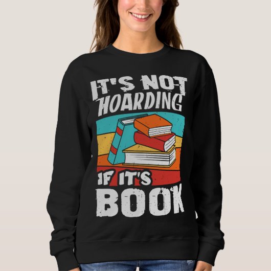 Sweatshirt It s Not Hoarding If It s Books Reading Bookworm (Devant)