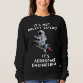 Sweatshirt It s Not Rocket Science It s Aerospace Engineerin (Devant)