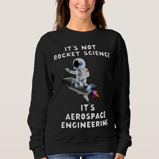 Sweatshirt It s Not Rocket Science  It s Aerospace Engineerin (Devant)