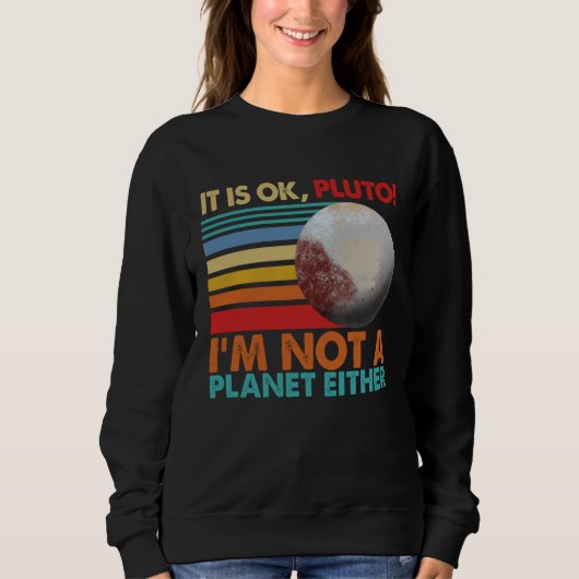 Sweatshirt It s Okay Pluto I m Not A Planet Either Women Sola (Devant)