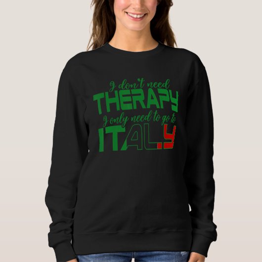 Sweatshirt Italia I Just Need To Go To Italy 1 (Devant)