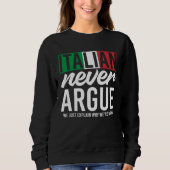 Sweatshirt Italy Never Argue We Just Explain Why We Right (Devant)
