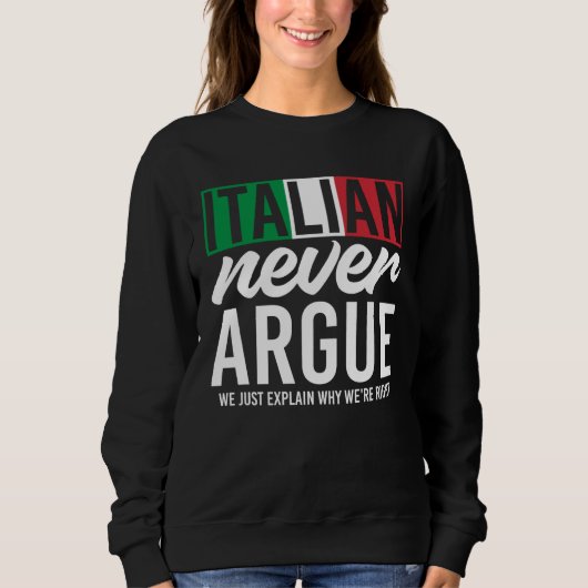 Sweatshirt Italy Never Argue We Just Explain Why We Right (Devant)