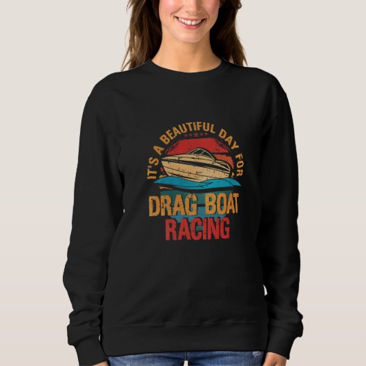 Sweatshirt Its A Beautiful Day For Drag Boat Racing (Devant)
