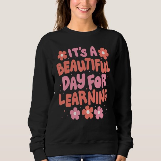 Sweatshirt It's A Beautiful Day For Learning School Teacher (Devant)