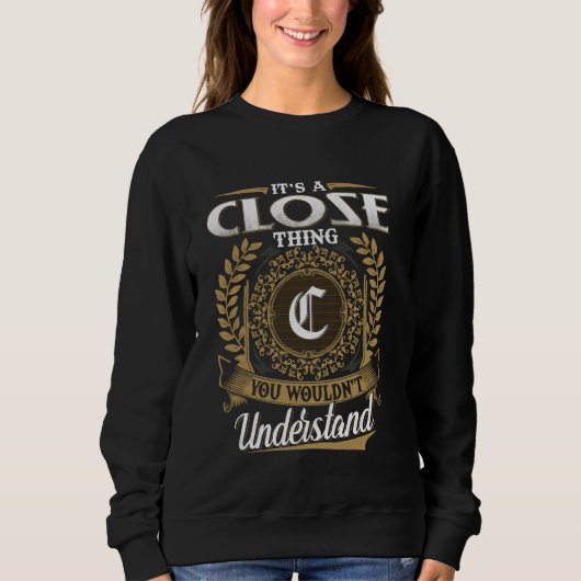 Sweatshirt It's A CLOSE Thing You Wouldn't Understand Name Cl (Devant)