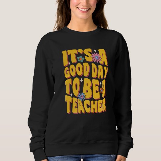 Sweatshirt It's A Good Day To Be A Teacher Teach Educate Insp (Devant)