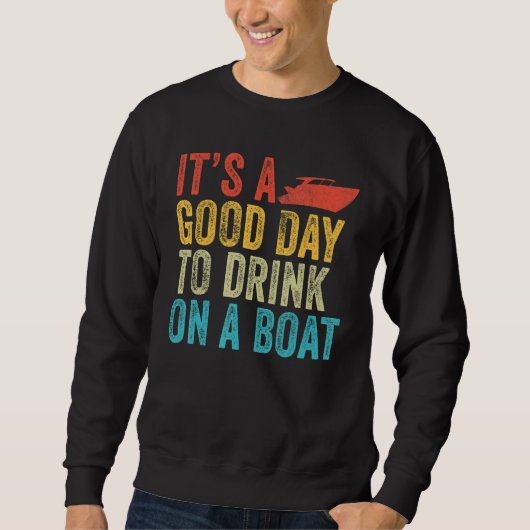 Sweatshirt It's a Good Day To Drink On A Boat Captain   Lake  (Devant)