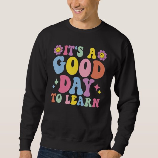 Sweatshirt It's A Good Day To Learn Inspirational Teacher Day (Devant)