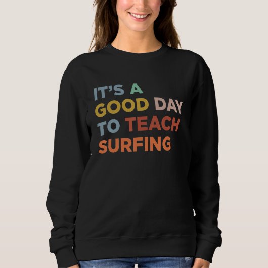 Sweatshirt It's A Good Day To Teach Surfing Coach (Devant)