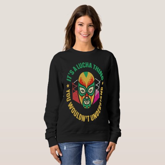 Sweatshirt Its A Lucha Thing You Wouldnt Understand Lucha Lib (Devant entier)