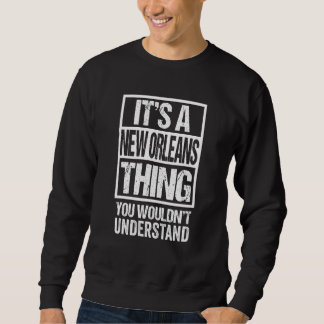 Sweatshirt It's A New Orleans Thing You Wouldn't Understand