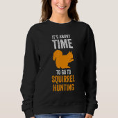 Sweatshirt It's about time to go to Squirrel hunting Squirrel (Devant)