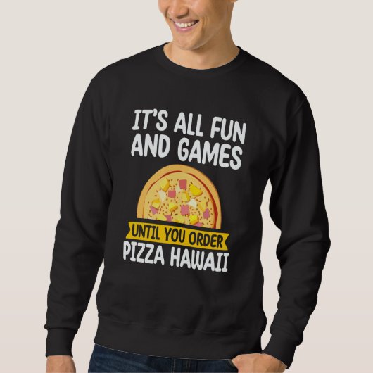 Sweatshirt It's All Fun And Games Pizza Hawaii Hater Pizza Ma (Devant)