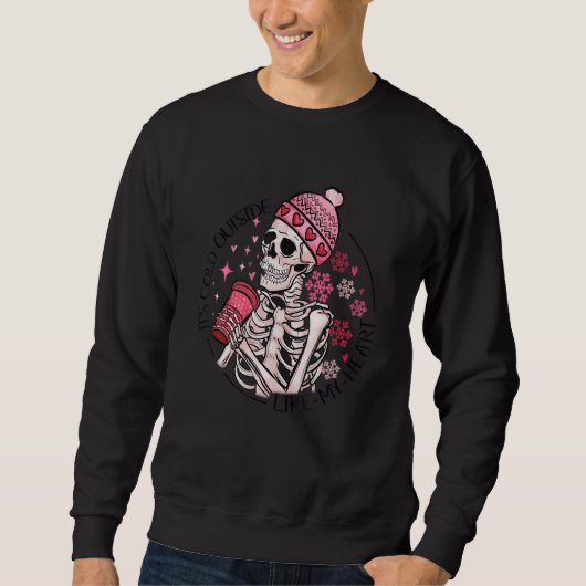 Sweatshirt It's Cold Outside Like My Heart Skeleton Skull Cof (Devant)