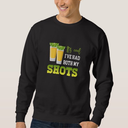 Sweatshirt Its Cool Ive Had Both My Shots Tequila For Womens (Devant)