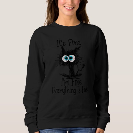 Sweatshirt It's Fine I'm Fine Everything Is Fine Black Cat (Devant)