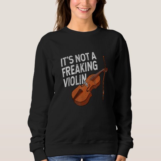 Sweatshirt It's not a freaking violin fiddle player string qu (Devant)