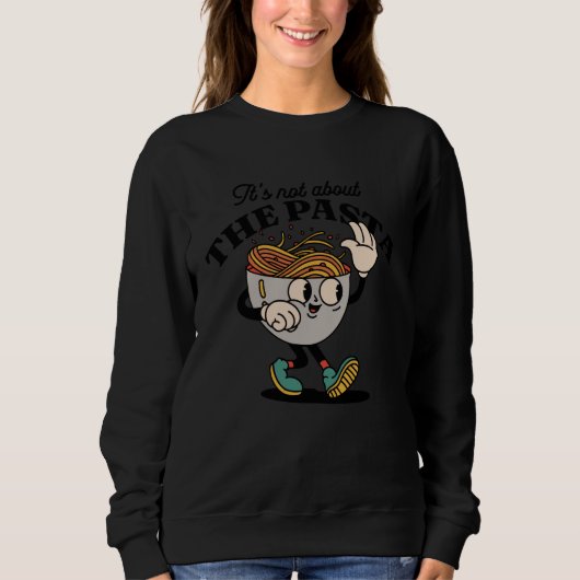 Sweatshirt Its Not About The Pasta Funny Retro Cartoon Pasta  (Devant)