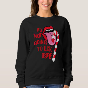 Sweatshirt It's Not Going To Lick Itself Candy Cane Christmas