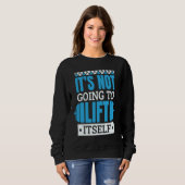 Sweatshirt It'S Not Going To Lift Itself Powerlifter Powerlif (Devant entier)