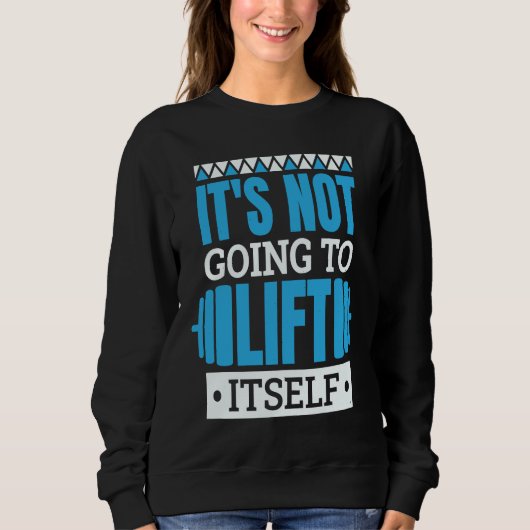 Sweatshirt It'S Not Going To Lift Itself Powerlifter Powerlif (Devant)
