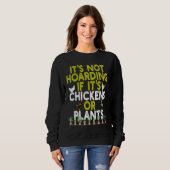 Sweatshirt Its Not Hoarding If Its Plants and Chickens  and O (Devant entier)