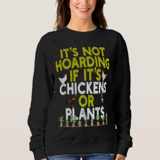 Sweatshirt Its Not Hoarding If Its Plants and Chickens  and O