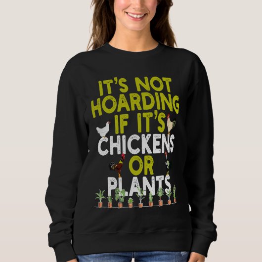 Sweatshirt Its Not Hoarding If Its Plants and Chickens  and O (Devant)