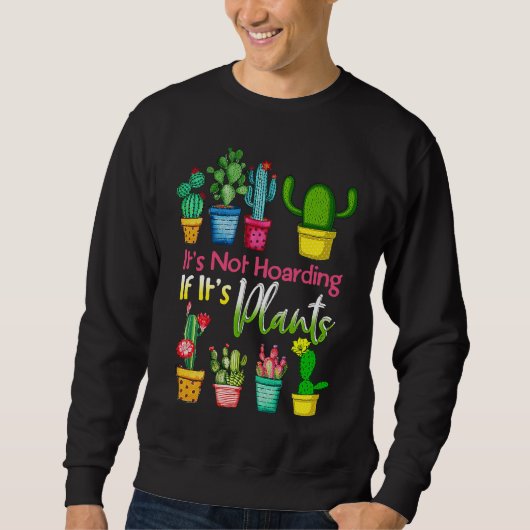 Sweatshirt It's Not Hoarding If Its Plants Gardening Cactus (Devant)
