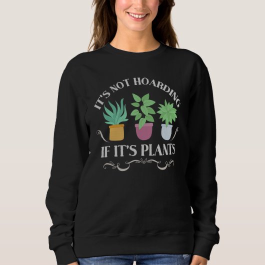 Sweatshirt It's Not Hoarding If It's Plants  Gardening Housep (Devant)