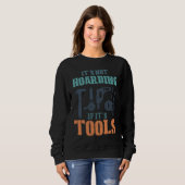 Sweatshirt It's Not Hoarding If It's Tools Woodworker Carpent (Devant entier)
