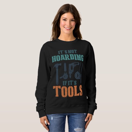 Sweatshirt It's Not Hoarding If It's Tools Woodworker Carpent (Devant entier)
