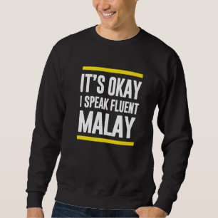 Sweatshirt Its Ok I Speak Fluent Malay Malaysia Nationalité