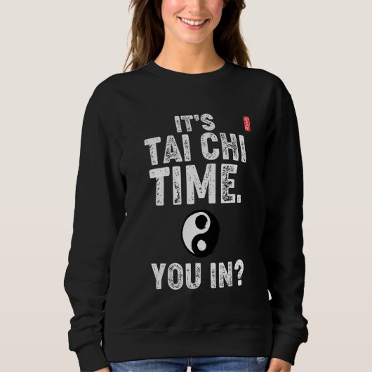 Sweatshirt It's Tai Chi Time. You In! Tai Chi Beginners Sloga (Devant)