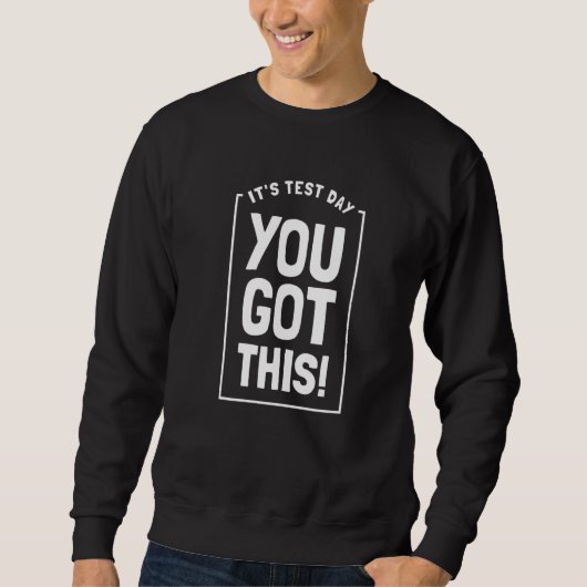 Sweatshirt It's Test Day You Got This Student Testing Day  Te (Devant)
