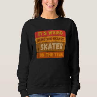 Sweatshirt It's Weird Being The Okayest Skater On The Team Sa