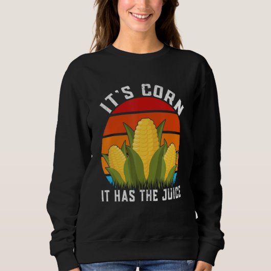 Sweatshirt Itu2019s Corn It Has The Juice Corns (Devant)
