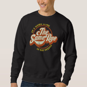 Sweatshirt Itu2019s Étrange Être Le Même Âge Que Les Personne
