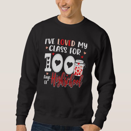Sweatshirt I've Loved My Class For 100 Days Of High School Te (Devant)