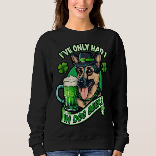 Sweatshirt Ive only had 1 in dog beers German shepherd st pat (Devant)