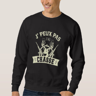 Sweatshirt J Peux Pas J Ai Chasse Hunter Original Noël H