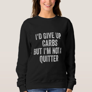 Sweatshirt J'abandonnerais les carbs, mais je ne suis pas un